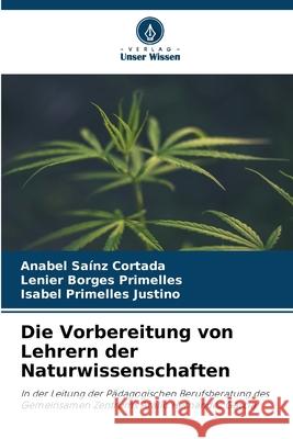 Die Vorbereitung von Lehrern der Naturwissenschaften Saínz Cortada, Anabel, Borges Primelles, Lenier, Primelles Justino, Isabel 9786209088551
