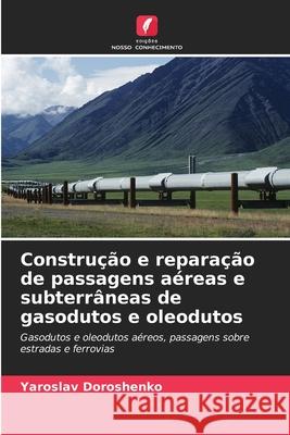 Construção e reparação de passagens aéreas e subterrâneas de gasodutos e oleodutos Doroshenko, Yaroslav 9786209088643 Edições Nosso Conhecimento