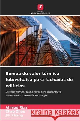 Bomba de calor térmica fotovoltaica para fachadas de edifícios Riaz, Ahmad, Zhou, Chao, Zhang, Jili 9786209088681