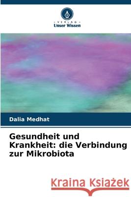 Gesundheit und Krankheit: die Verbindung zur Mikrobiota Medhat, Dalia 9786209088698