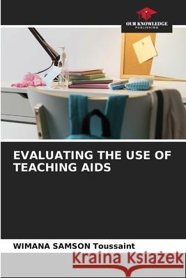 EVALUATING THE USE OF TEACHING AIDS SAMSON  Toussaint, WIMANA 9786209088773 Our Knowledge Publishing