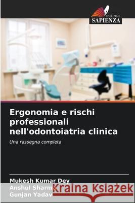 Ergonomia e rischi professionali nell'odontoiatria clinica Dey, Mukesh Kumar, Sharma, Anshul, Yadav, Gunjan 9786209088858