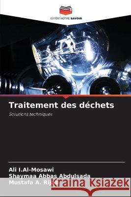 Traitement des déchets I.Al-Mosawi, Ali, Abbas Abdulsada, Shaymaa, A. Rijab, Mustafa 9786209088902