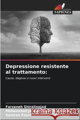 Depressione resistente al trattamento: Shiralinejad, Farzaneh, Sarasiabi, Mohammad Javad Sharifi, Ghochani, Kamran Pourmohammad 9786209089237