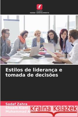 Estilos de liderança e tomada de decisões Zahra, Sadaf, Kiani, Shoaib, Aqeel, Muhammad 9786209089275
