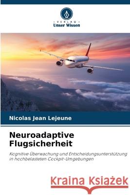 Neuroadaptive Flugsicherheit Lejeune, Nicolas Jean 9786209089343