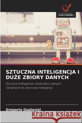 SZTUCZNA INTELIGENCJA I DU E ZBIORY DANYCH Gualavisi, Gregorio 9786209089480