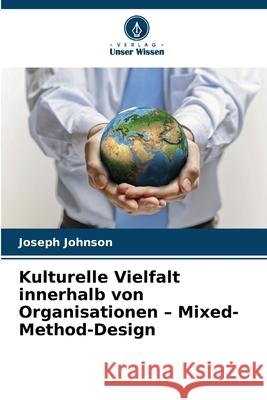Kulturelle Vielfalt innerhalb von Organisationen - Mixed-Method-Design Johnson, Joseph 9786209089756