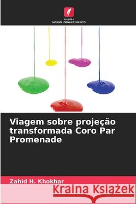 Viagem sobre projeção transformada Coro Par Promenade Khokhar, Zahid H. 9786209089954