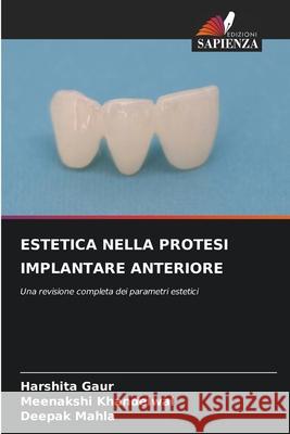 ESTETICA NELLA PROTESI IMPLANTARE ANTERIORE Gaur, Harshita, Khandelwal, Meenakshi, MAHLA, DEEPAK 9786209090424