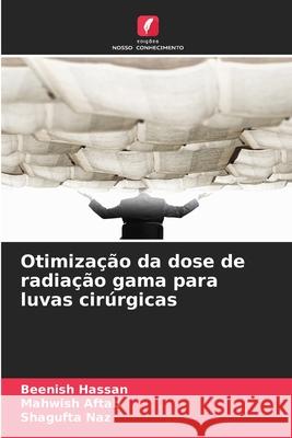 Otimização da dose de radiação gama para luvas cirúrgicas Hassan, Beenish, Aftab, Mahwish, Naz, Shagufta 9786209090493 Edições Nosso Conhecimento