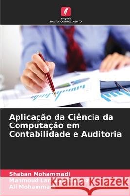 Aplicação da Ciência da Computação em Contabilidade e Auditoria Mohammadi, Shaban, Lari Dashtbayaz, Mahmoud, Mohammadi, Ali 9786209090530