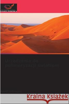 Urzadzenia do polimeryzacji swiatlem Dhingra, Annil, Mangat, Panna, Bhardwaj, Gaurav 9786209090868