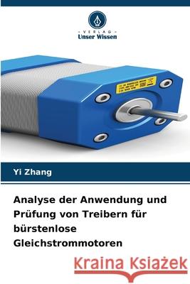Analyse der Anwendung und Prüfung von Treibern für bürstenlose Gleichstrommotoren Zhang, Yi 9786209091056 Verlag Unser Wissen