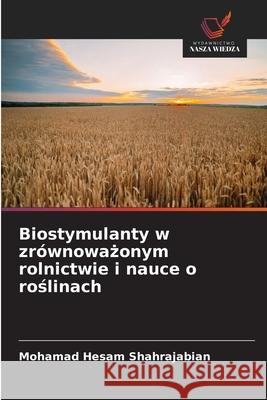 Biostymulanty w zrównowazonym rolnictwie i nauce o roslinach Shahrajabian, Mohamad Hesam 9786209091070