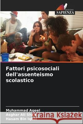 Fattori psicosociali dell'assenteismo scolastico Aqeel, Muhammad, Ali shah, Asghar, Bin Iqbal, Hasam 9786209091285
