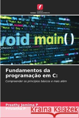 Fundamentos da programação em C: Jemima P, Preethy, P, Privietha 9786209091315