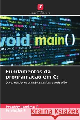 Fundamentos da programação em C: Jemima P, Preethy, P, Privietha 9786209091315 Edições Nosso Conhecimento
