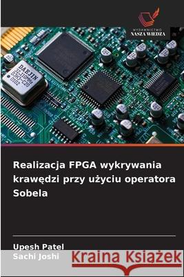 Realizacja FPGA wykrywania krawedzi przy uzyciu operatora Sobela Patel, Upesh, Joshi, Sachi 9786209091360