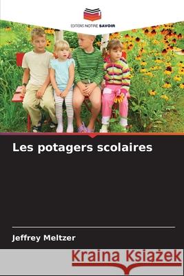 Les potagers scolaires Meltzer, Jeffrey 9786209091391 Editions Notre Savoir