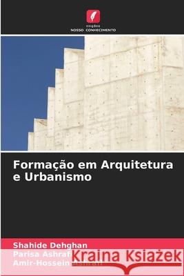 Formação em Arquitetura e Urbanismo Dehghan, Shahide, Ashrafi, Parisa, Ashrafi, Amir-Hossein 9786209091513 Edições Nosso Conhecimento