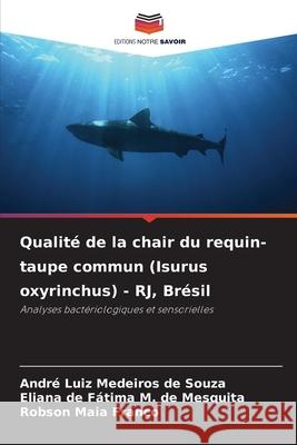 Qualité de la chair du requin-taupe commun (Isurus oxyrinchus) - RJ, Brésil Souza, André Luiz Medeiros de, Mesquita, Eliana de Fátima M. de, Franco, Robson Maia 9786209091582