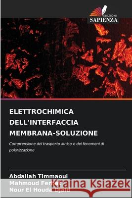 ELETTROCHIMICA DELL'INTERFACCIA MEMBRANA-SOLUZIONE Timmaoui, Abdallah, Ferhat, Mahmoud, Djaid, Nour El Houda 9786209091957