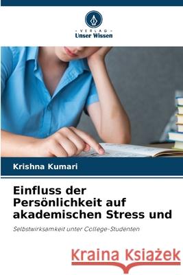 Einfluss der Persönlichkeit auf akademischen Stress und Kumari, Krishna 9786209092060