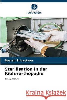 Sterilisation in der Kieferorthopädie Srivastava, Sparsh 9786209092084