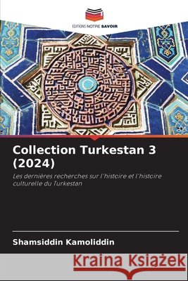Collection Turkestan 3 (2024) Kamoliddin, Shamsiddin 9786209092206 Editions Notre Savoir