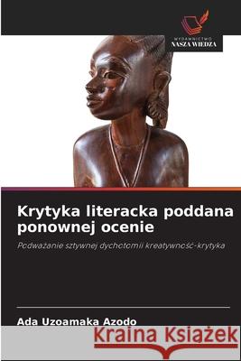 Krytyka literacka poddana ponownej ocenie Azodo, Ada Uzoamaka 9786209092275 Wydawnictwo Nasza Wiedza