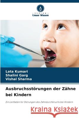 Ausbruchsstörungen der Zähne bei Kindern Kumari, Lata, Garg, Shalini, Sharma, Vishal 9786209092589