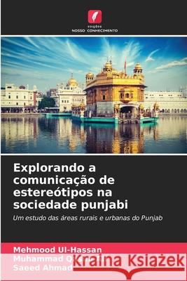 Explorando a comunicação de estereótipos na sociedade punjabi Ul-Hassan, Mehmood, Ali, Muhammad Qasim, Ahmad, Saeed 9786209092695