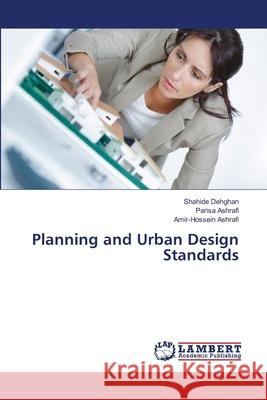 Planning and Urban Design Standards Dehghan, Shahide, Ashrafi, Parisa, Ashrafi, Amir-Hossein 9786209092756 LAP Lambert Academic Publishing