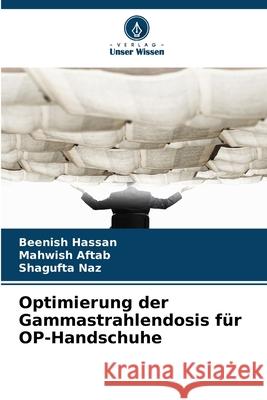 Optimierung der Gammastrahlendosis für OP-Handschuhe Hassan, Beenish, Aftab, Mahwish, Naz, Shagufta 9786209093043 Verlag Unser Wissen
