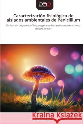 Caracterizaci?n fisiol?gica de aislados ambientales de Penicillium Juan Mart? 9786209093159