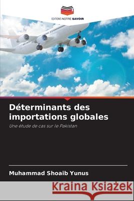Déterminants des importations globales Yunus, Muhammad Shoaib 9786209093173