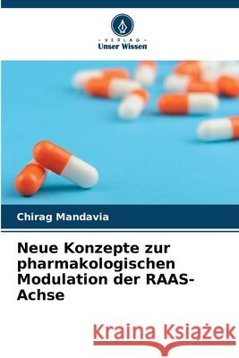 Neue Konzepte zur pharmakologischen Modulation der RAAS-Achse Mandavia, Chirag 9786209093326