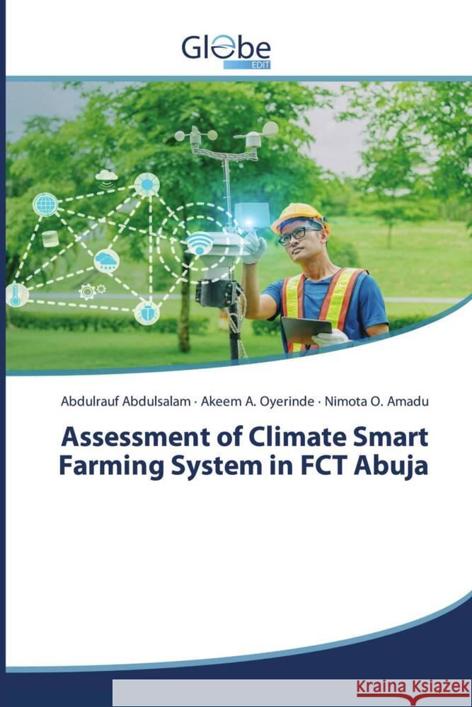 Assessment of Climate Smart Farming System in FCT Abuja Abdulsalam, Abdulrauf, Oyerinde, Akeem A., Amadu, Nimota O. 9786209093623 GlobeEdit