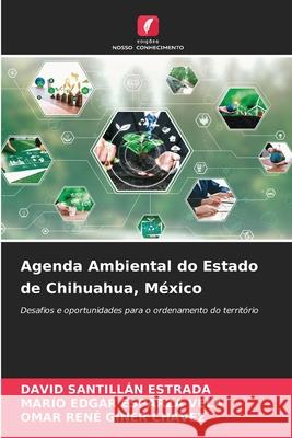Agenda Ambiental do Estado de Chihuahua, México SANTILLAN ESTRADA, DAVID, Esparza Vela, Mario Edgar, Giner Chávez, Omar Rene 9786209093753