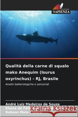 Qualità della carne di squalo mako Anequim (Isurus oxyrinchus) - RJ, Brasile Souza, André Luiz Medeiros de, Mesquita, Eliana de Fátima M. de, Franco, Robson Maia 9786209094149