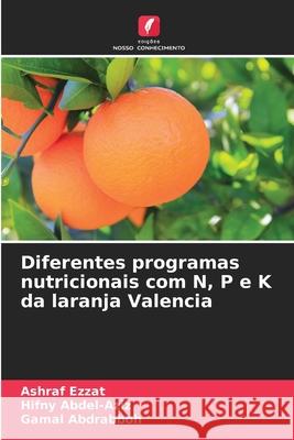 Diferentes programas nutricionais com N, P e K da laranja Valencia Ezzat, Ashraf, Abdel-Aziz, Hifny, Abdrabboh, Gamal 9786209094255