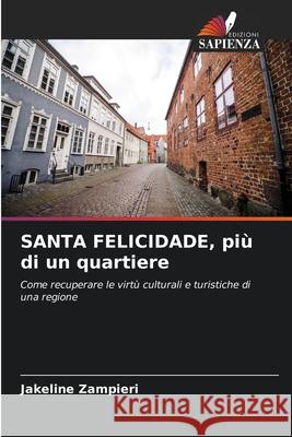 SANTA FELICIDADE, più di un quartiere Zampieri, Jakeline 9786209094712 Edizioni Sapienza