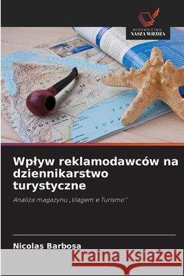 Wplyw reklamodawców na dziennikarstwo turystyczne Barbosa, Nicolas 9786209094880