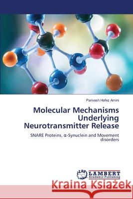 Molecular Mechanisms Underlying Neurotransmitter Release Hafez Amini, Parivash 9786209095139 LAP Lambert Academic Publishing