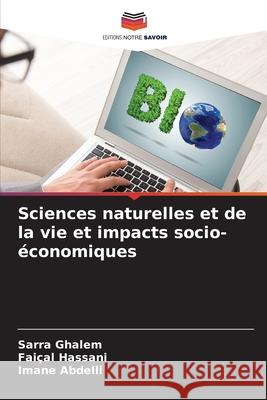 Sciences naturelles et de la vie et impacts socio-économiques Ghalem, Sarra, Hassani, Faiçal, Abdelli, Imane 9786209095283 Editions Notre Savoir