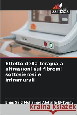 Effetto della terapia a ultrasuoni sui fibromi sottosierosi e intramurali Said Mohamed Abd alla El-Touny, Enas 9786209095344