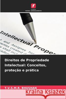 Direitos de Propriedade Intelectual: Conceitos, proteção e prática BHUSHAN, T.V.S.M.R. 9786209096150