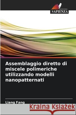 Assemblaggio diretto di miscele polimeriche utilizzando modelli nanopatternati Fang, Liang 9786209096259