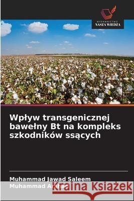 Wplyw transgenicznej bawelny Bt na kompleks szkodników ssacych Saleem, Muhammad Jawad, Arshad, Muhammad 9786209096303
